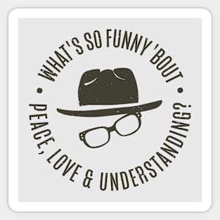 What's So Funny 'bout Peace Love and Understanding Sticker